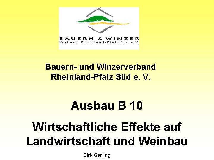 Bauern- und Winzerverband Rheinland-Pfalz Süd e. V. Ausbau B 10 Wirtschaftliche Effekte auf Landwirtschaft
