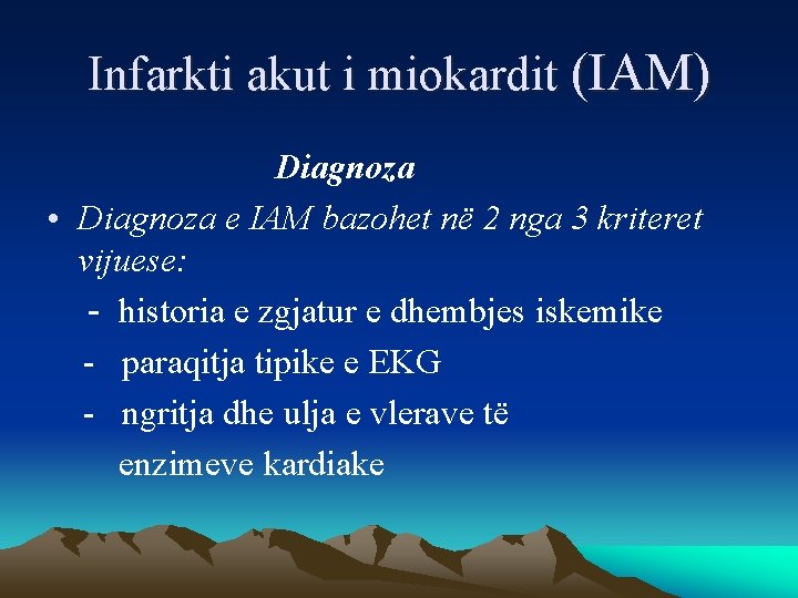 Infarkti akut i miokardit (IAM) Diagnoza • Diagnoza e IAM bazohet në 2 nga