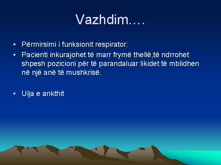Vazhdim…. • Përmirsimi i funksionit respirator: • Pacienti inkurajohet të marr frymë thellë, të