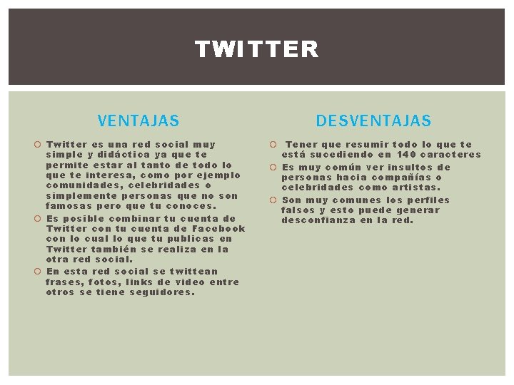 TWITTER VENTAJAS DESVENTAJAS Twitter es una red social muy simple y didáctica ya que