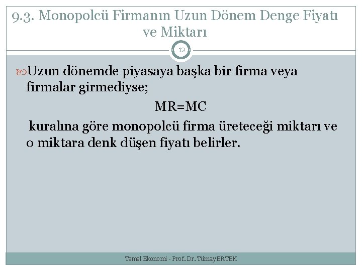 9. 3. Monopolcü Firmanın Uzun Dönem Denge Fiyatı ve Miktarı 12 Uzun dönemde piyasaya