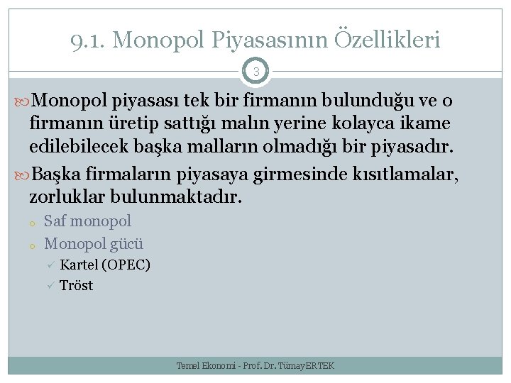 9. 1. Monopol Piyasasının Özellikleri 3 Monopol piyasası tek bir firmanın bulunduğu ve o