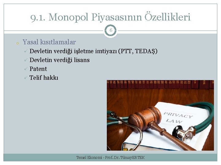 9. 1. Monopol Piyasasının Özellikleri 6 o Yasal kısıtlamalar Devletin verdiği işletme imtiyazı (PTT,