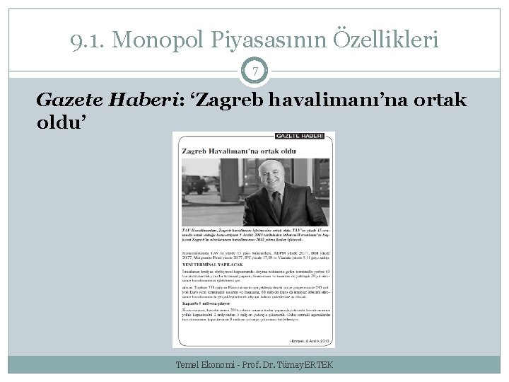 9. 1. Monopol Piyasasının Özellikleri 7 Gazete Haberi: ‘Zagreb havalimanı’na ortak oldu’ Temel Ekonomi