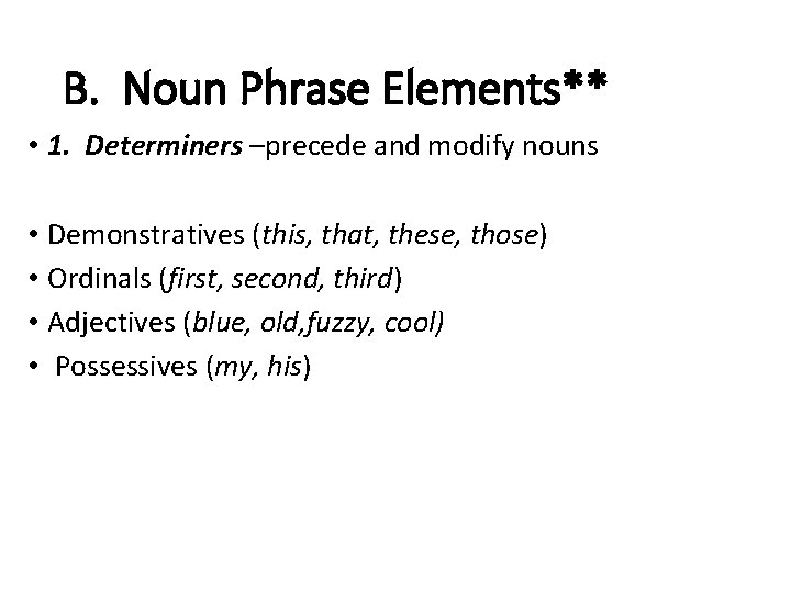 B. Noun Phrase Elements** • 1. Determiners –precede and modify nouns • Demonstratives (this,