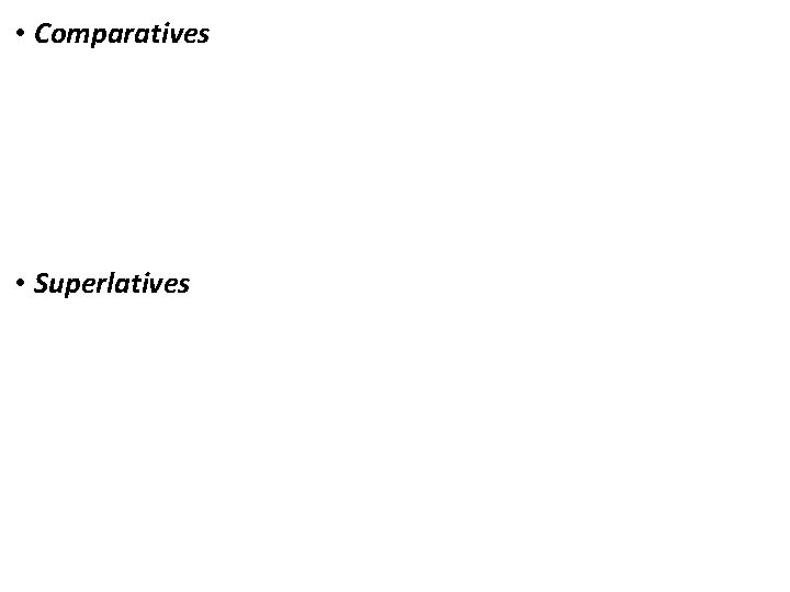  • Comparatives • Superlatives 