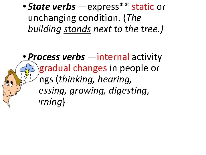  • State verbs —express** static or unchanging condition. (The building stands next to