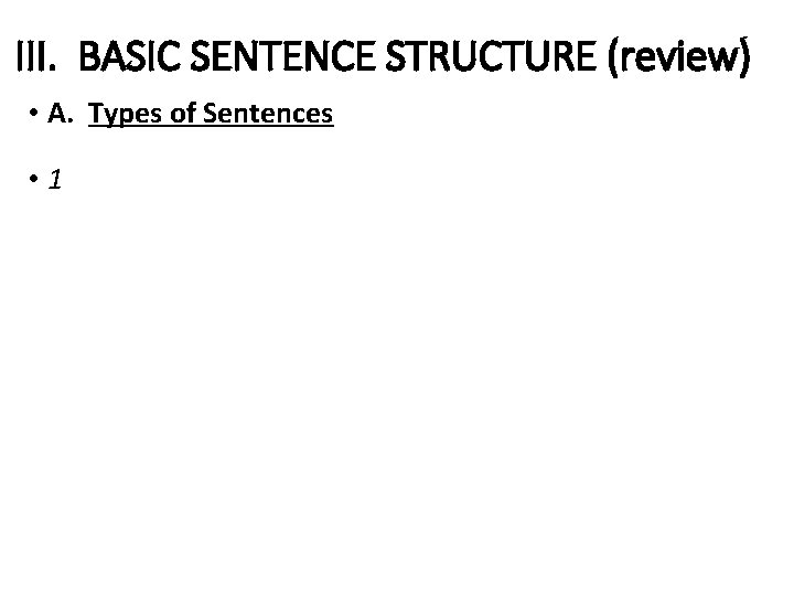 III. BASIC SENTENCE STRUCTURE (review) • A. Types of Sentences • 1 