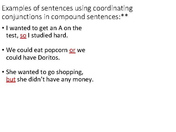 Examples of sentences using coordinating conjunctions in compound sentences: ** • I wanted to