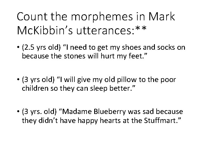 Count the morphemes in Mark Mc. Kibbin’s utterances: ** • (2. 5 yrs old)