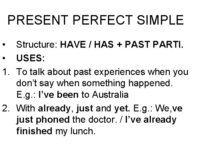 PRESENT PERFECT SIMPLE • Structure: HAVE / HAS + PAST PARTI. • USES: 1.