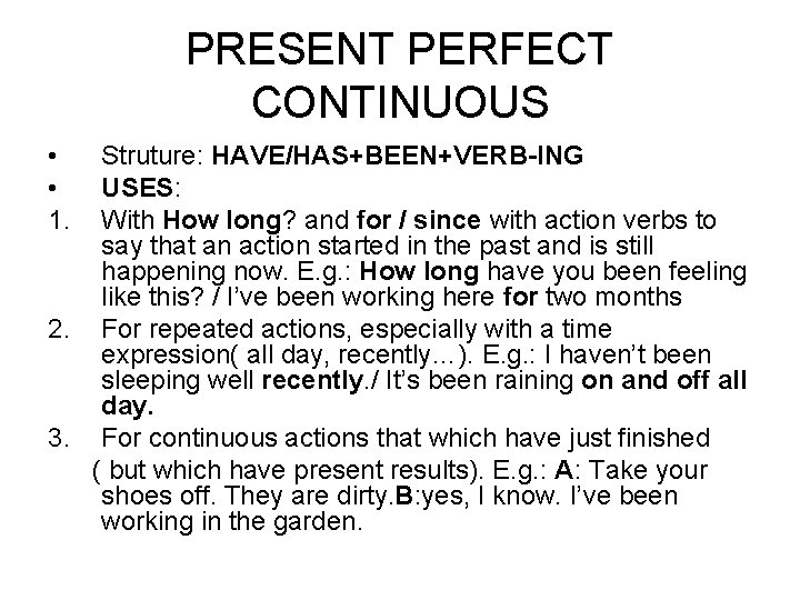 PRESENT PERFECT CONTINUOUS • • 1. Struture: HAVE/HAS+BEEN+VERB-ING USES: With How long? and for
