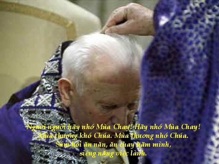 Người người hãy nhớ Mùa Chay! Hãy nhớ Mùa Chay! Mùa thương khó Chúa.