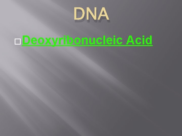 DNA �Deoxyribonucleic Acid 