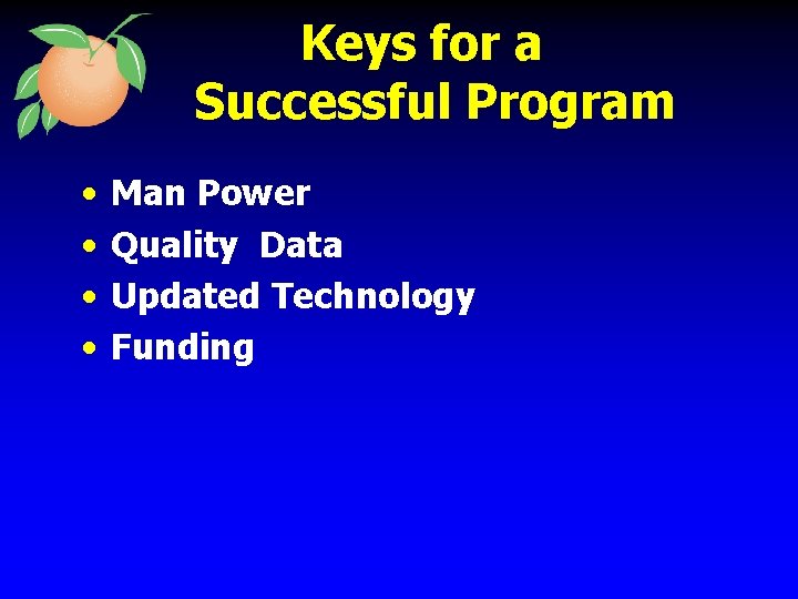 Keys for a Successful Program • • Man Power Quality Data Updated Technology Funding