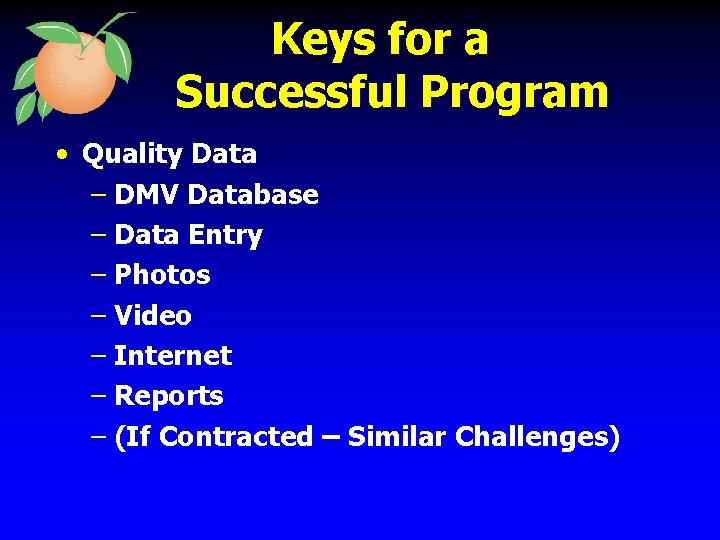 Keys for a Successful Program • Quality Data – DMV Database – Data Entry