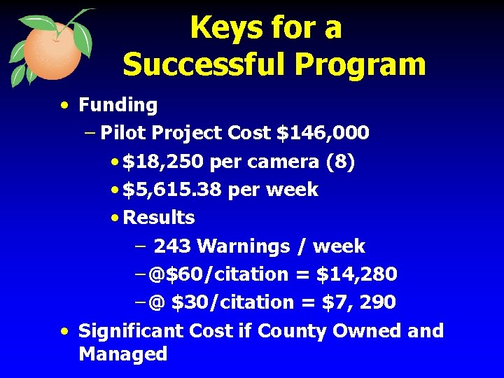 Keys for a Successful Program • Funding – Pilot Project Cost $146, 000 •