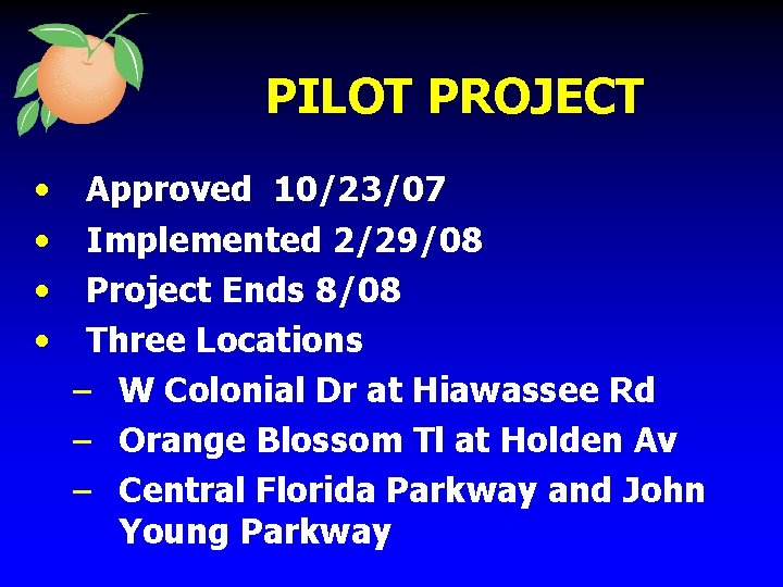 PILOT PROJECT • • Approved 10/23/07 Implemented 2/29/08 Project Ends 8/08 Three Locations –
