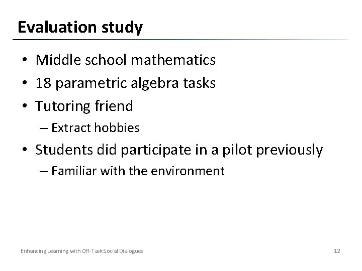 Evaluation study • Middle school mathematics • 18 parametric algebra tasks • Tutoring friend