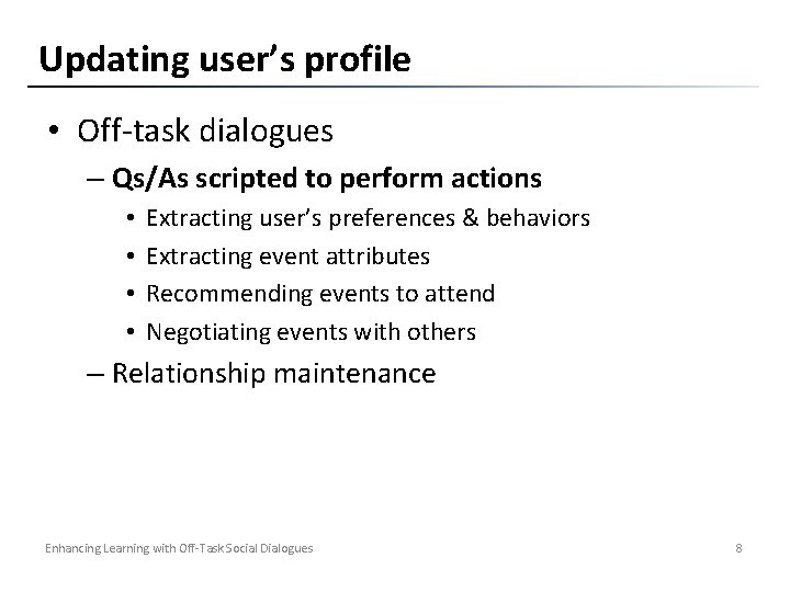 Updating user’s profile • Off-task dialogues – Qs/As scripted to perform actions • •