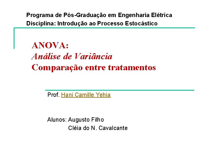 Programa de Pós-Graduação em Engenharia Elétrica Disciplina: Introdução ao Processo Estocástico ANOVA: Análise de