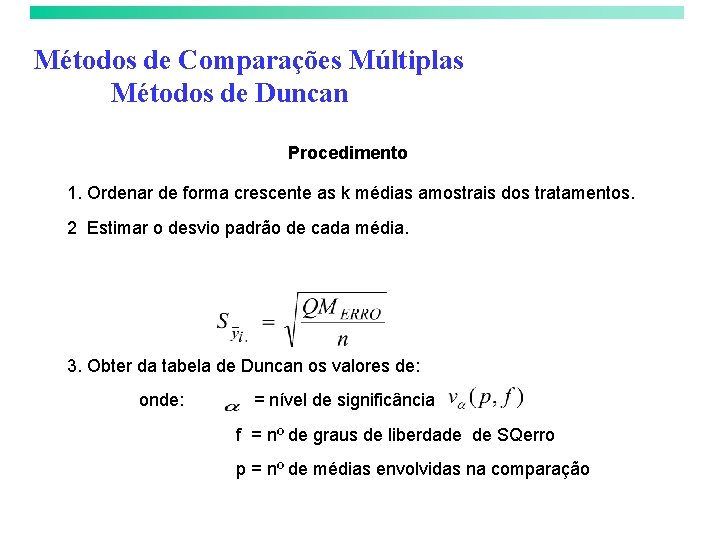 Métodos de Comparações Múltiplas Métodos de Duncan Procedimento 1. Ordenar de forma crescente as