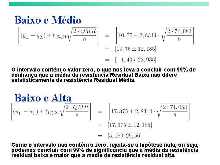 Baixo e Médio O intervalo contém o valor zero, o que nos leva a