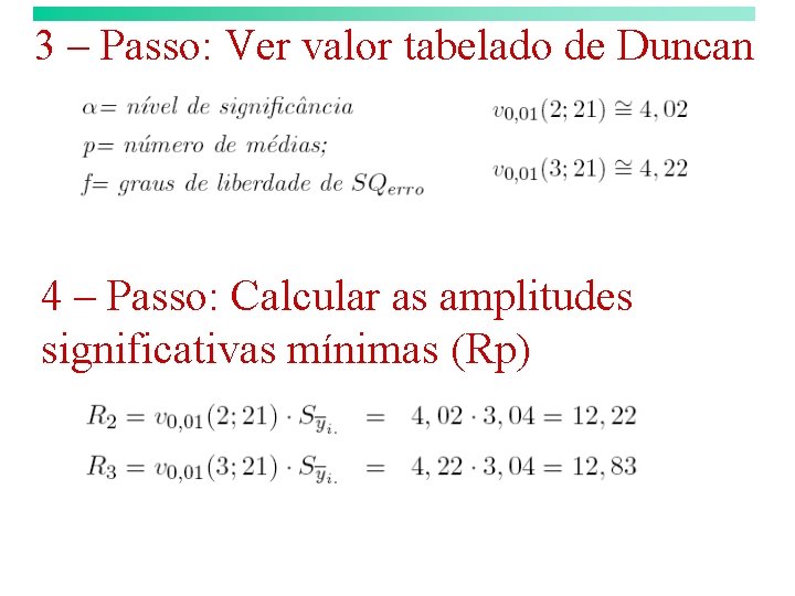 3 – Passo: Ver valor tabelado de Duncan 4 – Passo: Calcular as amplitudes