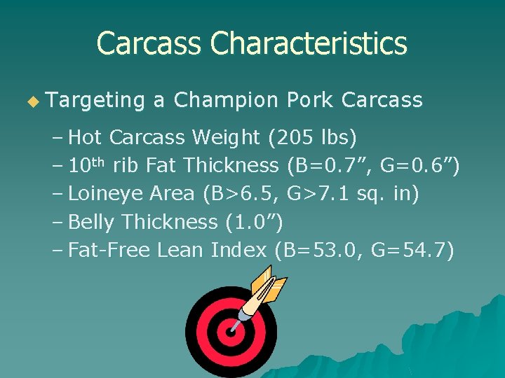 Carcass Characteristics u Targeting a Champion Pork Carcass – Hot Carcass Weight (205 lbs)