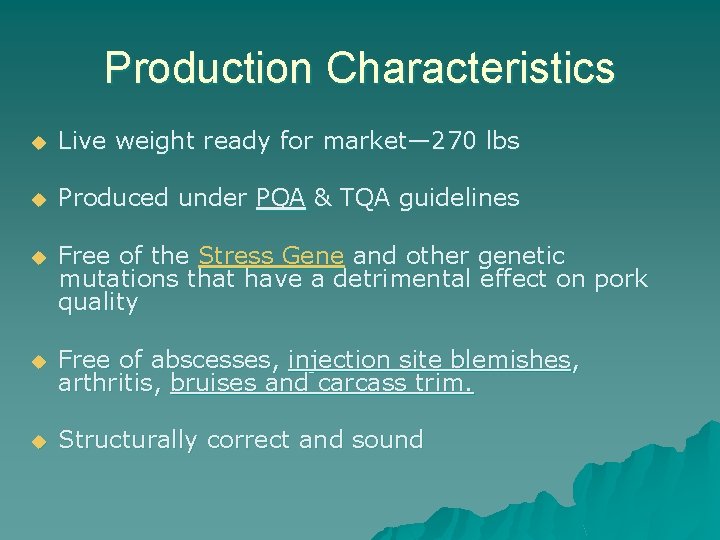 Production Characteristics u Live weight ready for market— 270 lbs u Produced under PQA