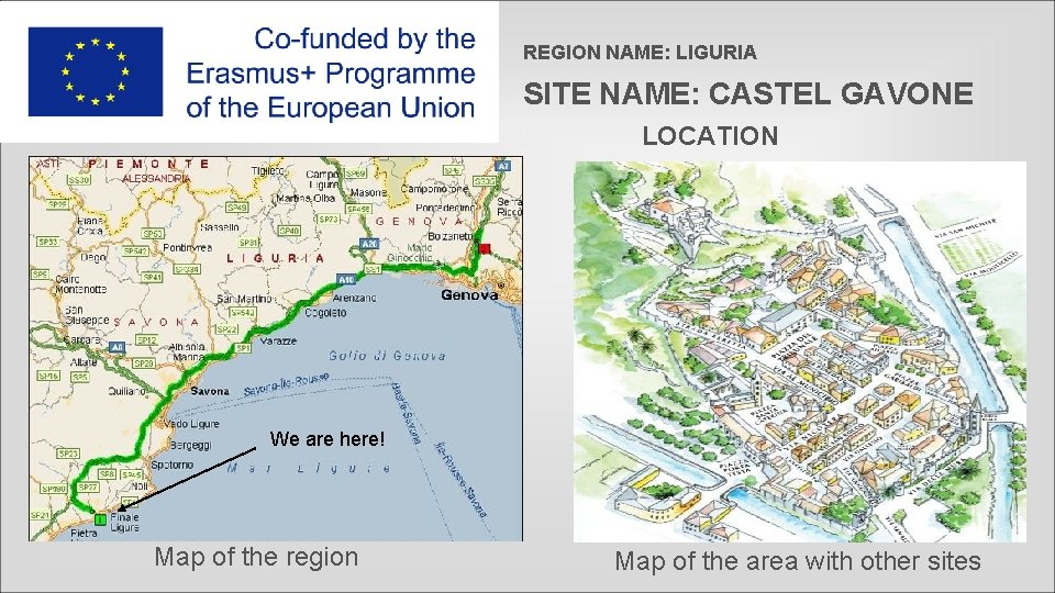REGION NAME: LIGURIA SITE NAME: CASTEL GAVONE LOCATION We are here! Map of the