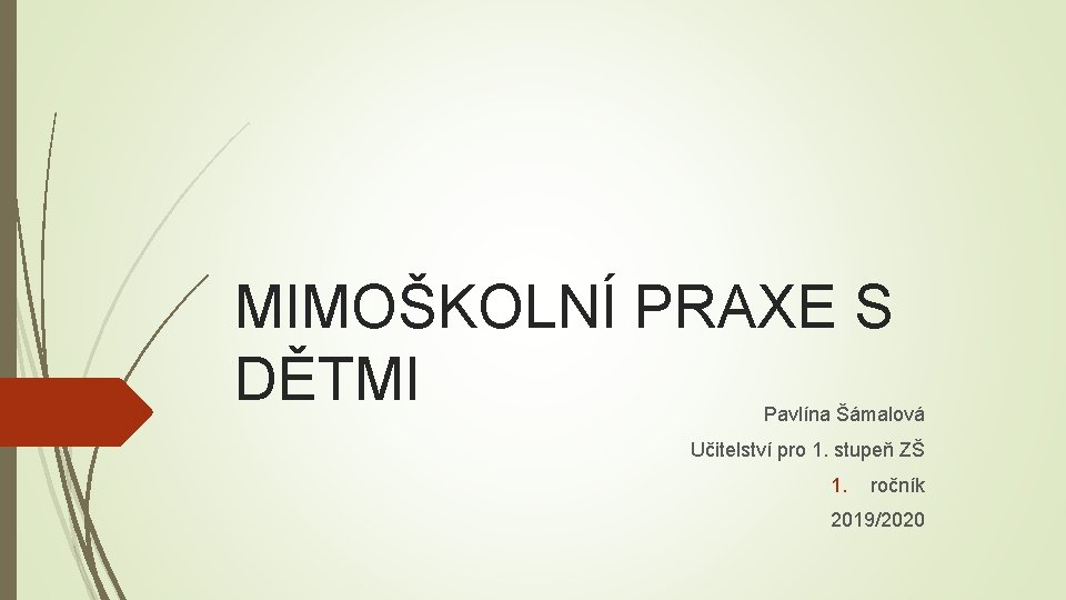 MIMOŠKOLNÍ PRAXE S DĚTMI Pavlína Šámalová Učitelství pro 1. stupeň ZŠ 1. ročník 2019/2020