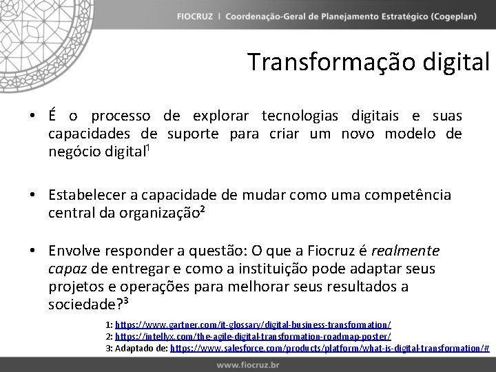 Transformação digital • É o processo de explorar tecnologias digitais e suas capacidades de