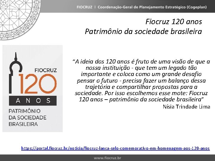 Fiocruz 120 anos Patrimônio da sociedade brasileira “A ideia dos 120 anos é fruto