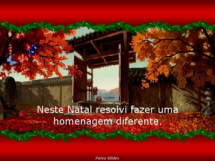 Neste Natal resolvi fazer uma homenagem diferente. Paiva Slides 