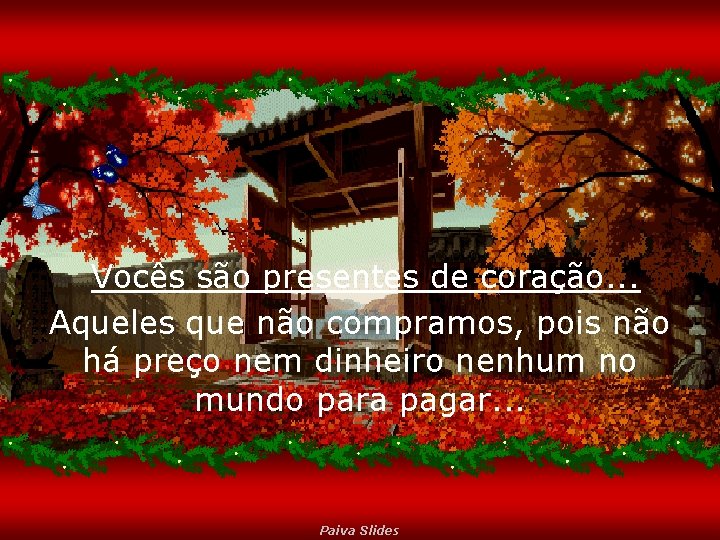 Vocês são presentes de coração. . . Aqueles que não compramos, pois não há
