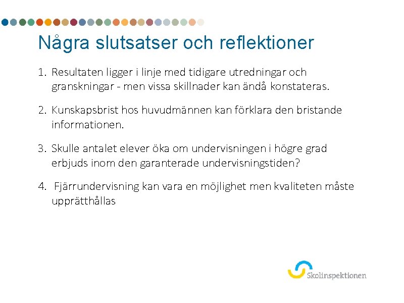 Några slutsatser och reflektioner 1. Resultaten ligger i linje med tidigare utredningar och granskningar