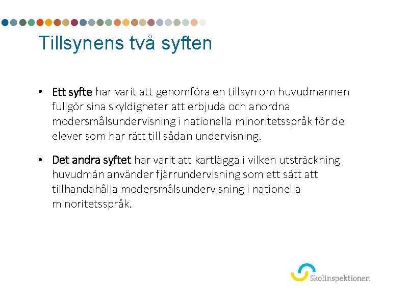 Tillsynens två syften • Ett syfte har varit att genomföra en tillsyn om huvudmannen