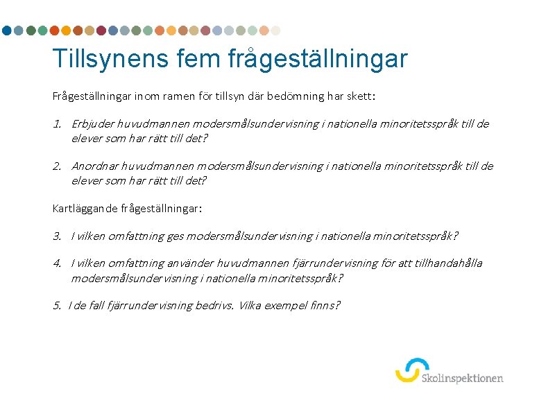 Tillsynens fem frågeställningar Frågeställningar inom ramen för tillsyn där bedömning har skett: 1. Erbjuder