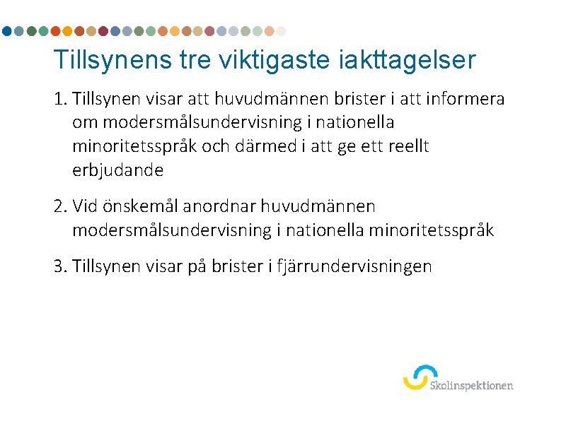 Tillsynens tre viktigaste iakttagelser 1. Tillsynen visar att huvudmännen brister i att informera om