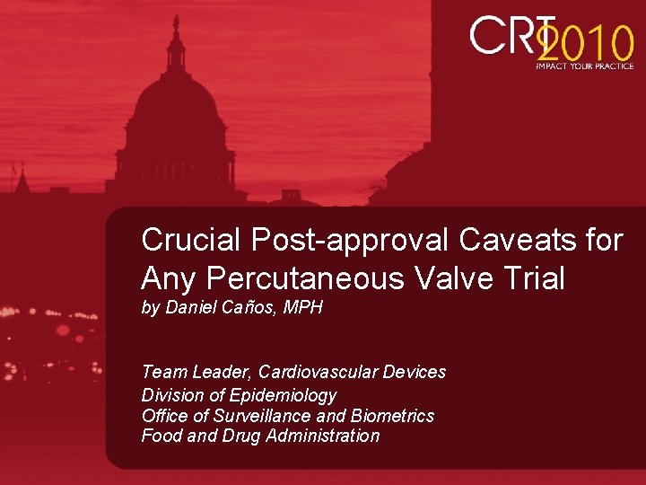 Crucial Post-approval Caveats for Any Percutaneous Valve Trial by Daniel Caños, MPH Team Leader,