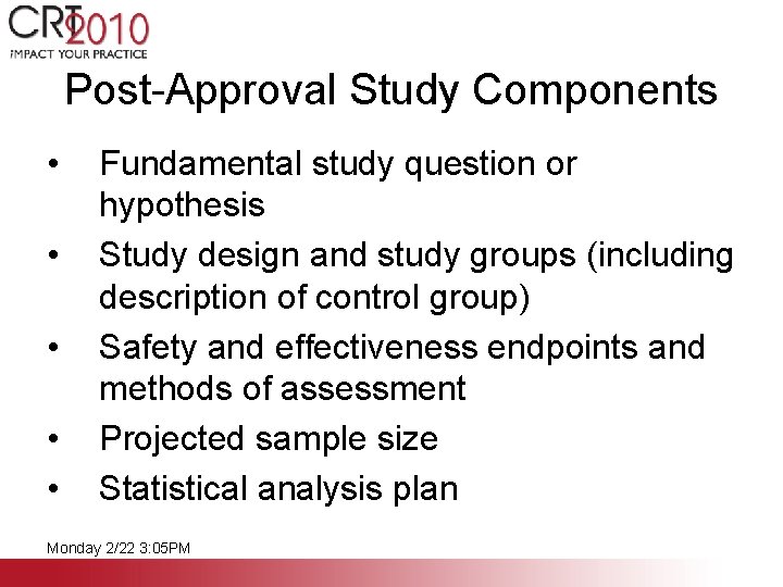 Post-Approval Study Components • • • Fundamental study question or hypothesis Study design and