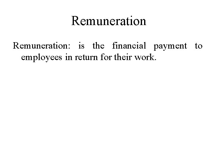 Remuneration: is the financial payment to employees in return for their work. 