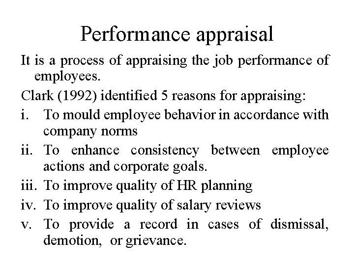 Performance appraisal It is a process of appraising the job performance of employees. Clark