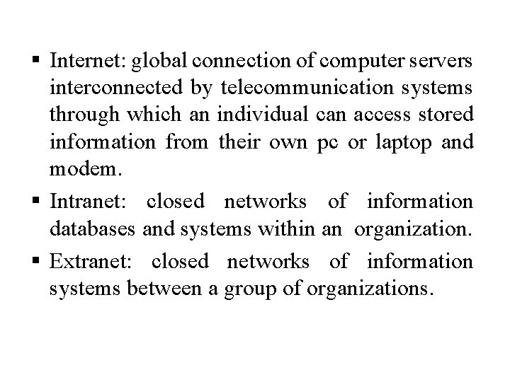 § Internet: global connection of computer servers interconnected by telecommunication systems through which an