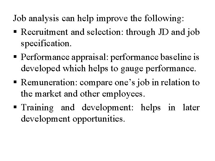 Job analysis can help improve the following: § Recruitment and selection: through JD and
