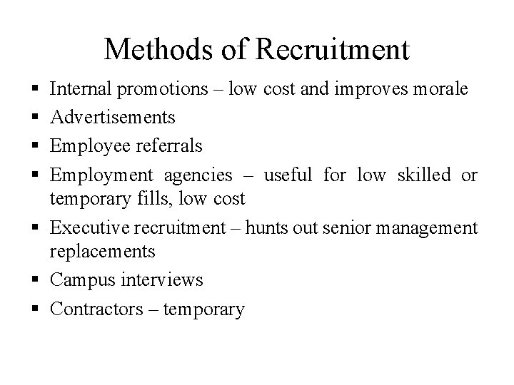 Methods of Recruitment § § Internal promotions – low cost and improves morale Advertisements
