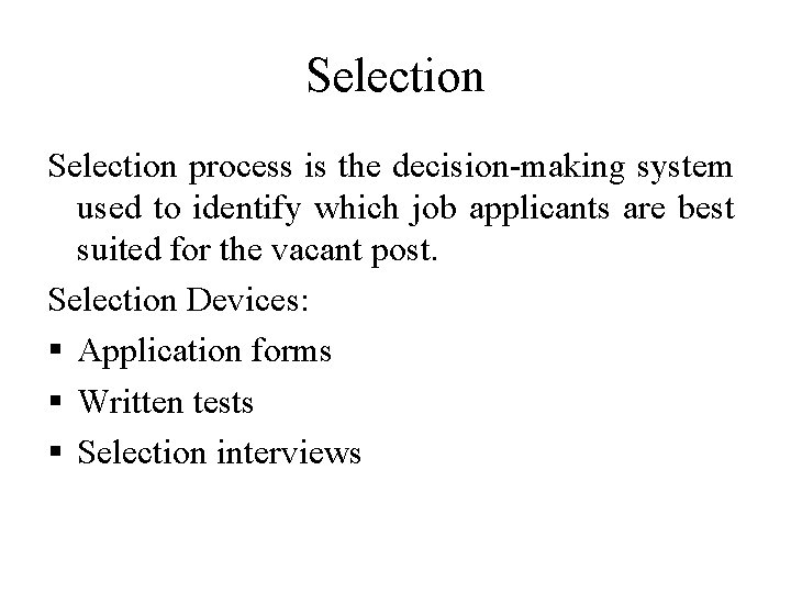 Selection process is the decision-making system used to identify which job applicants are best