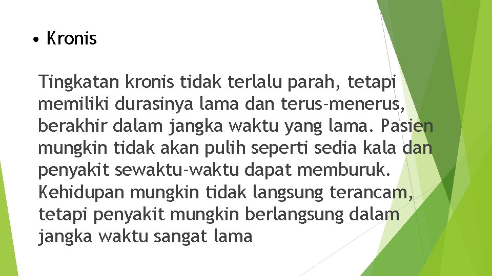  • Kronis Tingkatan kronis tidak terlalu parah, tetapi memiliki durasinya lama dan terus-menerus,