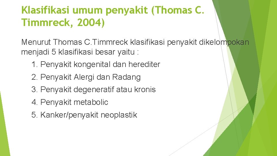 Klasifikasi umum penyakit (Thomas C. Timmreck, 2004) Menurut Thomas C. Timmreck klasifikasi penyakit dikelompokan